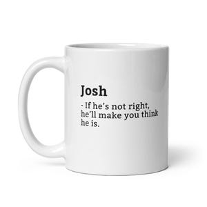Grappige Josh-mok, sarcastische Josh-mok, mok altijd goed, Josh is de baas, mok voor, mok vriend, mok echtgenoot, mok man, 11oz