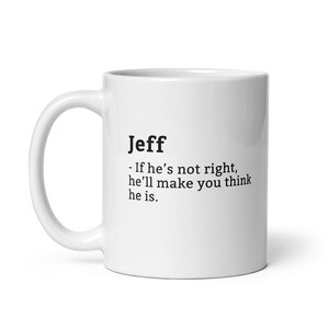 Funny Jeff Mug, Sarcastic Jeff Mug, Always Right Mug, Jeff Is The Boss, Mug For, Boyfriend Mug, Husband Mug, 11oz