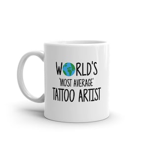 World&#39;s Most Average Tattoo Artist Mug-Birthday Gift for Tattoo Artist-Funny Gift for Tattoo Artist-Funny Mug for Tattoo Artist-Mug