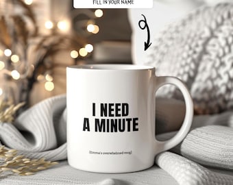 Funny Personalized I Need A Minute Coffee Mug Custom Overwhelmed Gift for Her Cozy Stress Relief Cup Emma Large Mug