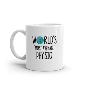May include: White ceramic mug with a black graphic that says "World's 'Most Average' Physio" with a small image of a blue and green globe.