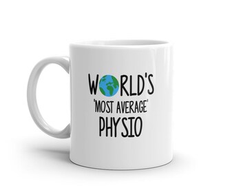 May include: White ceramic mug with a black graphic that says "World's 'Most Average' Physio" with a small image of a blue and green globe.