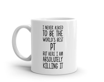 World's Best PT Mug-Funny PT Gift-PT Coffee Mug-Pt Quote-Best Pt Ever-Greatest Pt-Mugs-Joke