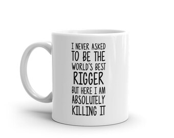 World's Best Rigger Mug-Funny Rigger Gift-Rigger Coffee Mug-Rigger Quote-Best Rigger Ever-Greatest Rigger-Mugs-Joke