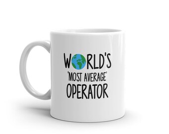 World's Most Average Operator Mug-Birthday Gift for Operator-Funny Gift for Operator-Funny Mug for Operator-inspirational mug