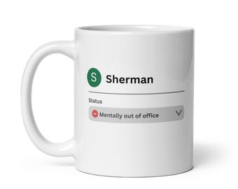 Sarcastic Office Humor Mug Sherman, Funny Remote Job Gift, Custom Coffee Cup For Sherman, Home Office Present, Unique Sherman Name Cup