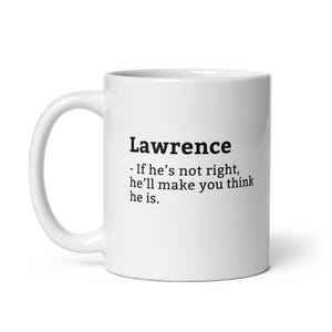 Funny Lawrence Mug, Sarcastic Lawrence Mug, Always Right Mug, Lawrence Is The Boss, Mug For, Boyfriend Mug, Husband Mug, 11oz