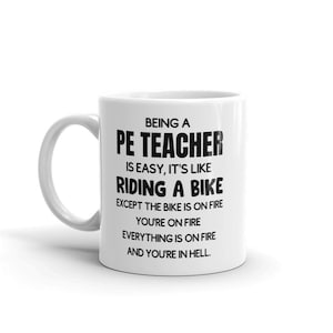 Funny PE Teacher Mug-Gift For PE Teacher-New Pe Teacher Mug-Mug for Pe Teacher-Being a Pe Teacher Is Easy-Sarcastic PE Teacher-Coffee Mug