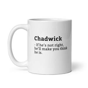 Funny Chadwick Mug, Sarcastic Chadwick Mug, Always Right Mug, Chadwick Is The Boss, Mug For, Boyfriend Mug, Husband Mug, 11oz