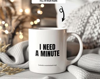 Personalized I Need A Minute Mug Custom Name Coffee Cup for Her Overwhelmed Mom Gift Funny Anxiety Mug Large Mug