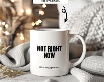 Custom Name Funny Coffee Mug Personalized Encouragement Cup for Her Not Right Now Humor Large Mug Chloe