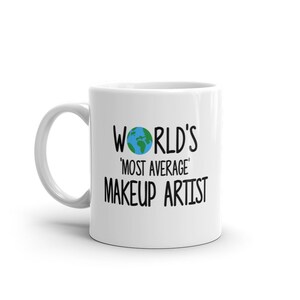 World&#39;s Most Average Makeup Artist Mug-Birthday Gift for Makeup Artist-Funny Gift for Makeup Artist-Funny Mug for Makeup Artist-Mug