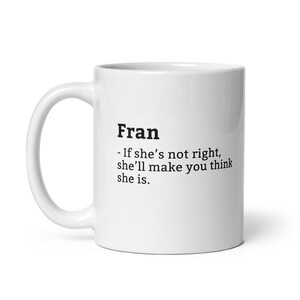 Grappige mok Fran, mok sarcastische Fran, mok altijd goed, mok Fran is de baas, mok voor haar, mok vriendin, mok vrouw, mok vrouw, 11oz