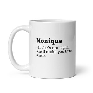 Funny Monique Mug, Sarcastic Monique Mug, Always Right Mug, Monique Is The Boss, Mug For Her, Girlfriend Mug, Wife Mug, 11oz