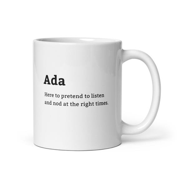 Ada Pretend to Listen Mug - Funny Custom Cup for Women Named Ada,  Personalized Gift for Coffee Lovers or Work Mornings