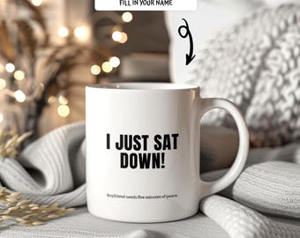 Personalized I Just Sat Down Mug for Him, Funny Boyfriend Coffee Cup, Custom Name Relaxation Gift, Large Mug Boyfriend