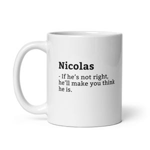 Funny Nicolas Mug, Sarcastic Nicolas Mug, Always Right Mug, Nicolas Is The Boss, Mug For, Boyfriend Mug, Husband Mug, 11oz