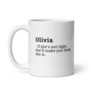 Funny Olivia Mug, Sarcastic Olivia Mug, Always Right Mug, Olivia Is The Boss, Mug For Her, Girlfriend Mug, Wife Mug, 11oz