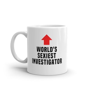 Investigator Mug-World&#39;s Sexiest Investigator-Funny Investigator Gift-Funny Investigator Mug-Funny Gift Investigator-World&#39;s Best