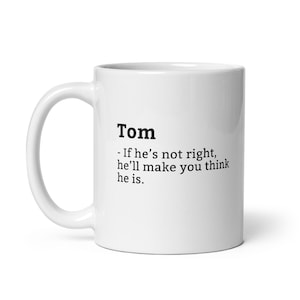 Grappige Tom-mok, sarcastische Tom-mok, mok altijd goed, Tom is de baas, mok voor, mok vriend, mok echtgenoot, mok man, 11oz