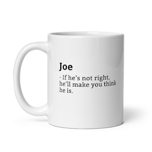 Funny Joe Mug, Sarcastic Joe Mug, Always Right Mug, Joe Is The Boss, Mug For, Boyfriend Mug, Echtgenootmok, 11oz