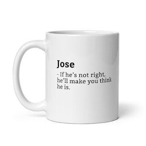 Grappige Jose mok, sarcastische Jose mok, altijd gelijk mok, Jose is de baas, mok voor, vriend mok, echtgenoot mok, 11oz
