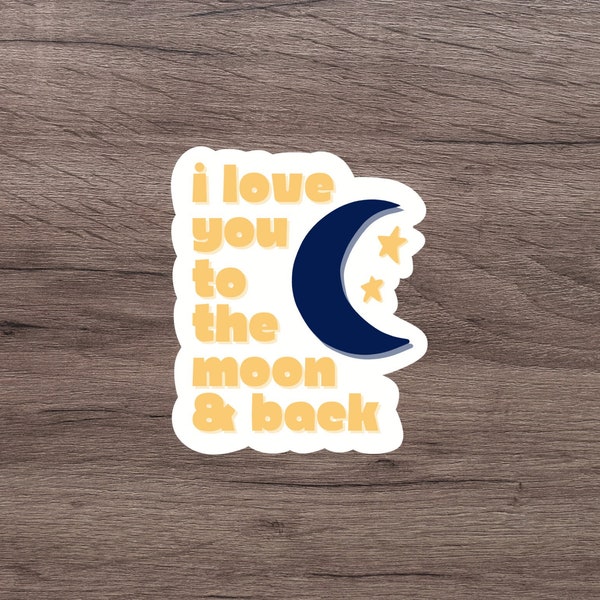 I Love You to the Moon & Back Sticker | Cute Sticker | Laptop Sticker | Water Bottle Sticker