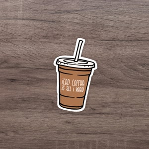 Iced Coffee is All I Need Sticker | Cute Sticker | Laptop Sticker | Water Bottle Sticker | Coffee Sticker
