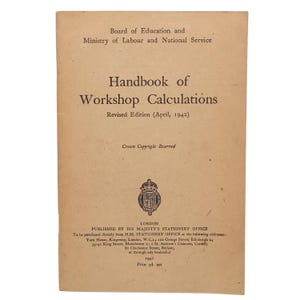 May include: A vintage handbook titled "Handbook of Workshop Calculations," published in London by His Majesty's Stationery Office. The cover is a faded tan color with black text, including the title, edition details (April, 1942), and publisher information.
