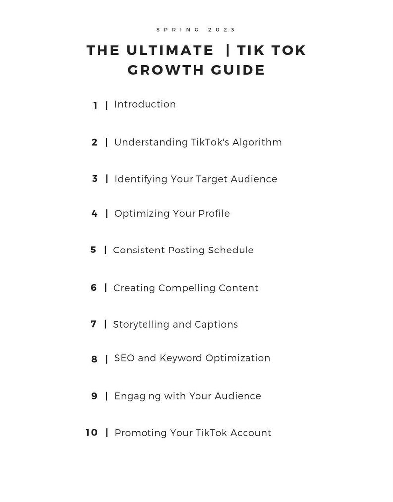 May include: A black and white text-based infographic titled "The Ultimate TikTok Growth Guide" with a list of 10 steps for growing a TikTok account. The steps include: Introduction, Understanding TikTok's Algorithm, Identifying Your Target Audience, Optimizing Your Profile, Consistent Posting Schedule, Creating Compelling Content, Storytelling and Captions, SEO and Keyword Optimization, Engaging with Your Audience, and Promoting Your TikTok Account.