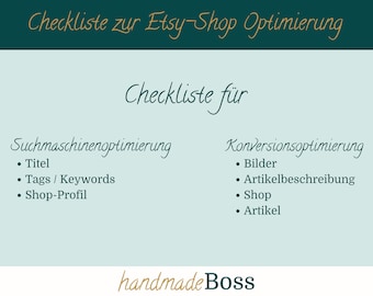 May include: A checklist for Etsy shop optimization, divided into two sections: Search Engine Optimization and Conversion Optimization. The checklist includes items such as title, tags, keywords, shop profile, images, product descriptions, and shop and product optimization. The text "handmade Boss" is at the bottom of the checklist.