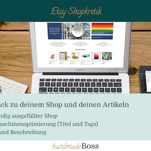 May include: A laptop computer displaying a website with the text "Etsy Shopkritik" and a screenshot of an Etsy shop with several product listings. The text "Feedback zu deinem Shop und deinen Artikeln" is displayed below the laptop. The text "Vollständig ausgefüllter Shop", "Suchmaschinenoptimierung (Titel und Tags)", and "Bilder und Beschreibung" are listed below the text "Feedback zu deinem Shop und deinen Artikeln". The text "handmade Boss" is displayed at the bottom of the image.