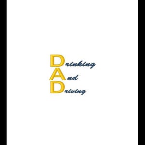 May include: White background with the word "DAD" in gold embroidery, with "Drinking and Driving" in blue script. The design is centered, with the letters "D", "A", and "D" stacked vertically.