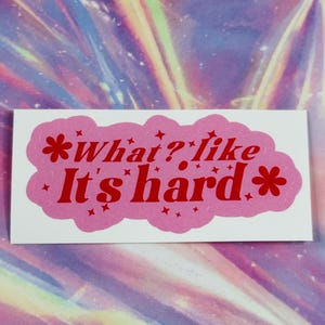 What like it’s hard sticker | Legally Blonde Sticker