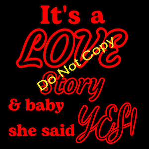 It&#39;s a Love Story Baby She said Yes digital file