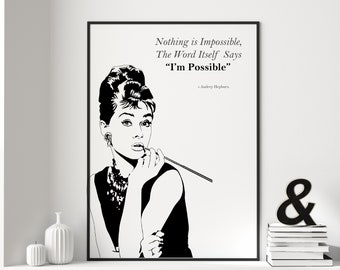 May include: Black and white illustration of Audrey Hepburn with a quote that reads "Nothing is impossible, the word itself says "I'm possible." - Audrey Hepburn"