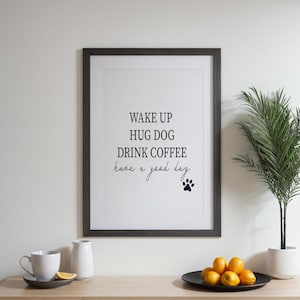 Wake Up Hug Dog Drink Coffee  | Framed Print | Kitchen Print | Wall Decor | Wall Art | Quote Print | Dog Lover Print | Coffee Lover Print