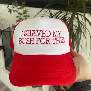 I Shaved My Bush For This EMBROIDERED Trucker Hat