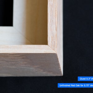 May include: Close-up of a corner of a natural wood frame, showing the unfinished red oak wood and the glued 0.3" thick frame. Unfinished Red Oak for 0.75" deep canvas.