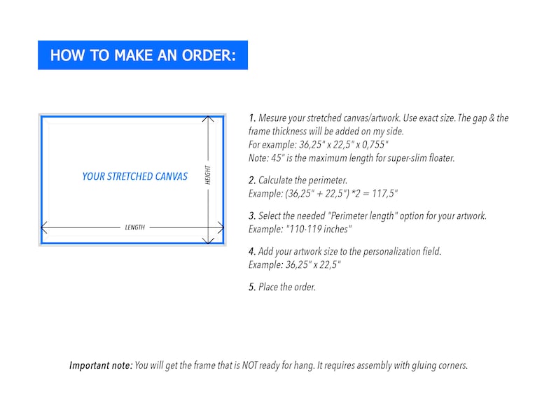 May include: Diagram showing how to measure a stretched canvas for framing. The diagram shows the length and height of the canvas, and includes instructions for calculating the perimeter and selecting the correct frame size. The text also notes that the frame is not ready to hang and requires assembly.