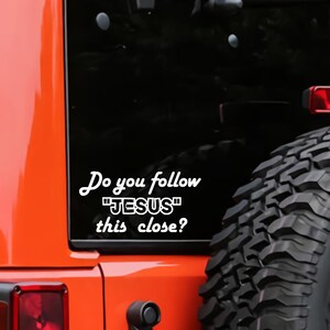 20 Colors - do you follow jesus this close? Vinyl Decal Sticker | Custom Truck Window Bumper Car Laptop automotive Wall Gift