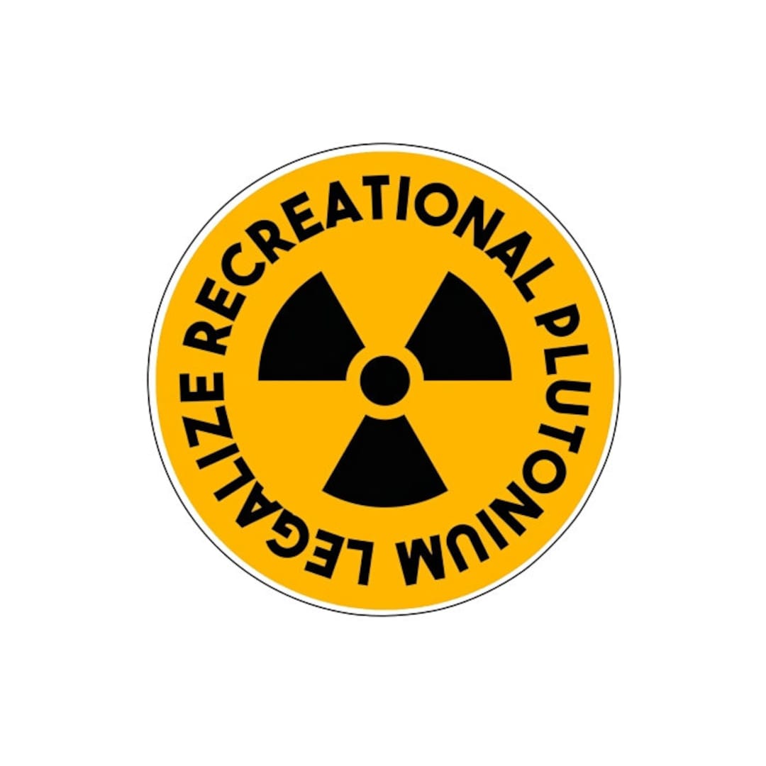 Legalize Recreational Plutonium Round 3.5x3.5 Sticker UV & Water ...