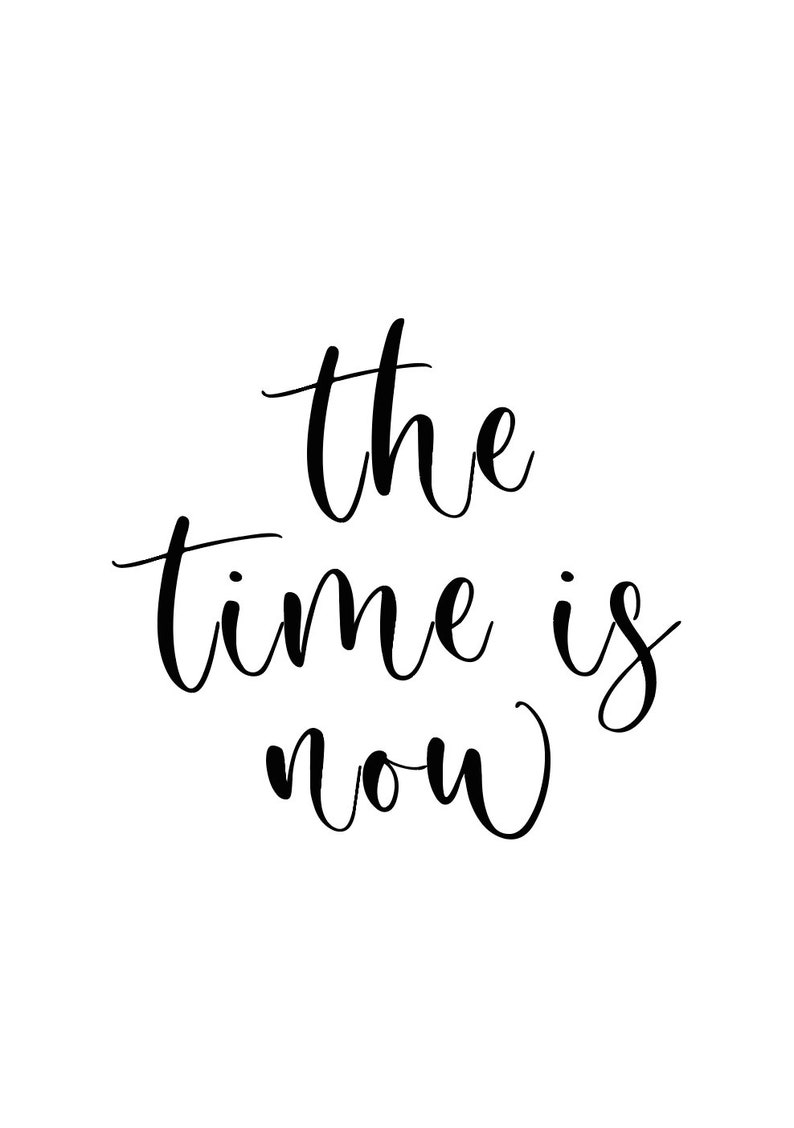 The time is now Motivational print Inspirational quote Wall art Black and white Quote print Positive quote print image 2