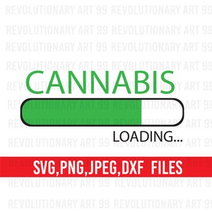 May include: Green progress bar with the word "CANNABIS" above it and the text "LOADING..." below it. The progress bar is about two-thirds full. The text "SVG, PNG, JPEG, DXF FILES" is in red below the progress bar.
