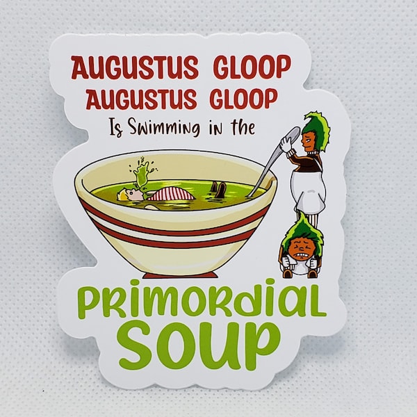 Augustus Gloop Primordial Soup