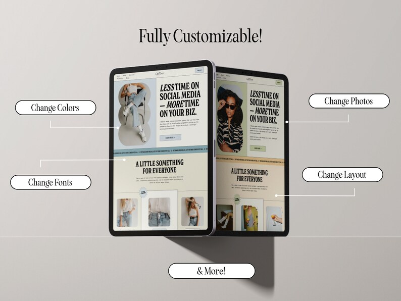 May include: Two tablet screens displaying a website mockup with the text "LESSTIME ON SOCIAL MEDIA - MORETIME ON YOUR BIZ." and "A LITTLE SOMETHING FOR EVERYONE". The text "Fully Customizable!" is at the top of the image. The text "Change Colors", "Change Fonts", "Change Photos", "Change Layout", and "& More!" are in buttons below the screens.