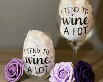 I Tend to Wine A Lot Wine Glass