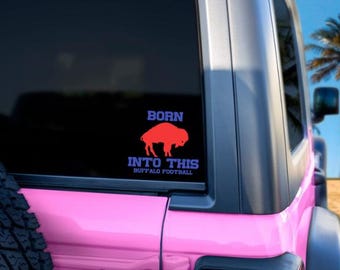 Born Into This • Buffalo Football Decal • Bison Sticker • Permanent Vinyl