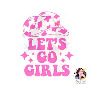 Let's Go Girls SVG, Png, Cowboy Hat Svg, Cowgirl PNG, Western Design, Girls trip Svg, Bachelorette Svg, Sublimation, Cricut SVG