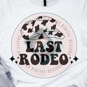 Last Rodeo SVG PNG, Cowboy Hat Sublimation, Cowgirl PNG, Western Design, Instant Download Files, Bachelorette svg,Sublimation, Svg cricut
